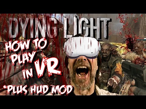 HOW TO PLAY DYING LIGHT IN VR! WITH HUD FIX MOD!