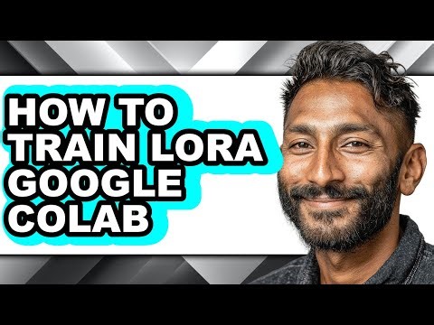 How to Train Lora Google Colab - Full Guide