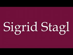 How to Pronounce ''Sigrid Stagl'' Correctly in German