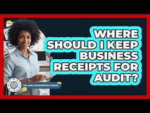 Where Should I Keep Business Receipts For Audit?