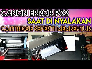 Canon Mp287 Error P02 (cartridge membentur keras saat di hidupkan)