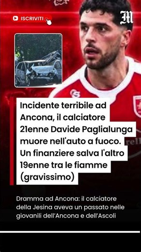 Incidente terribile ad Ancona, il calciatore 21enne Davide Paglialunga muore nell'auto a fuoco