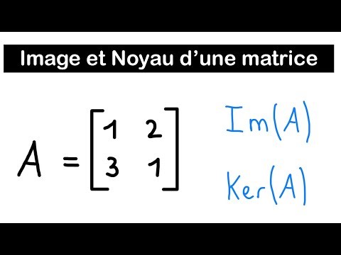 Comprendre l’image et le noyau d’une matrice | Algèbre linéaire