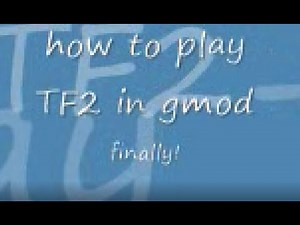 Gmod 13 tutorials - how to play TF2 in gmod