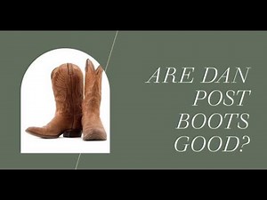 Are Dan Post Boots Good? Discovering the Legacy of Dan Post Boots: From History to Modern Comfort