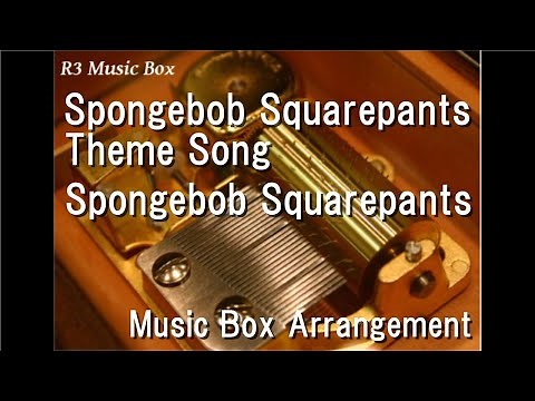 Spongebob Squarepants Theme Song/Spongebob Squarepants [Music Box]