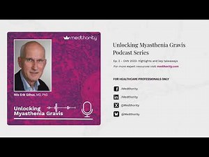 Unlocking Myasthenia Gravis Podcast Ep. 2: EAN 2023: Highlights and key takeaways