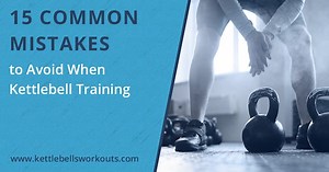 15 Common Mistakes to Avoid When Kettlebell Training