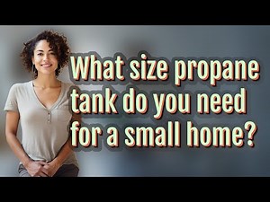 What size propane tank do you need for a small home?