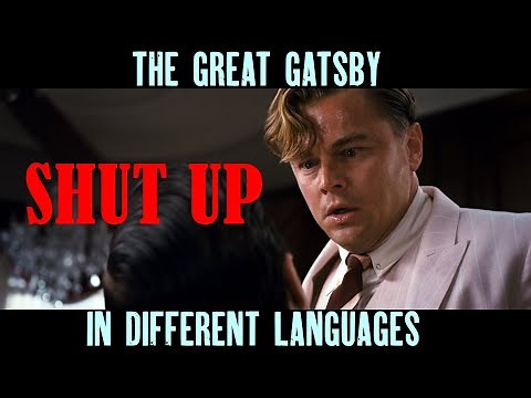 "SHUT UP" (in Different Languages) THE GREAT GATSBY