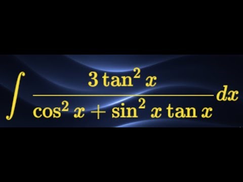 Trigonometric Integral: (3 tan² x)/(cos² x + sin² x tan x) Explained