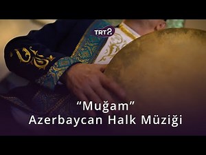 Muğam | Azerbaycan Halk Müziği | Dünya Müzik Gelenekleri