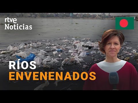 BANGLADESH: THIS IS LIFE IN ITS RIVERS, POLLUTED BY THE TEXTILE INDUSTRY | RTVE