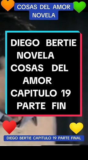 Cosas del Amor: Diego Bertie Capítulo 19 Parte Final