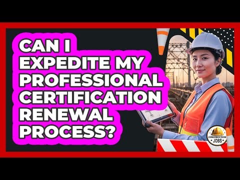 Can I Expedite My Professional Certification Renewal Process?