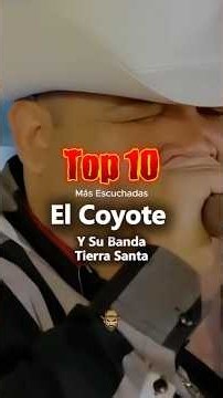 Top 10 El Coyote Y Su Banda Tierra Santa /Las más escuchadas