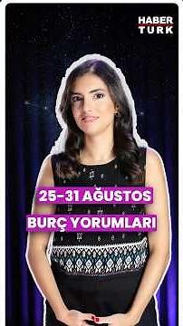 25-31 Ağustos haftalık burç yorumları