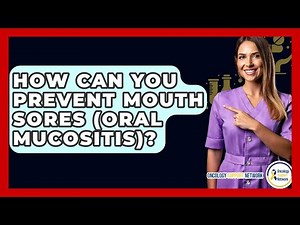 How Can You Prevent Mouth Sores (oral Mucositis)? - Oncology Support Network