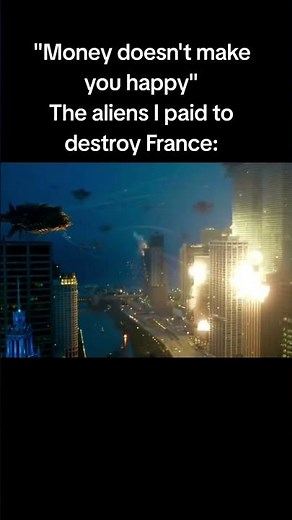 "Money doesn't make you happy" The aliens I paid to destroy France