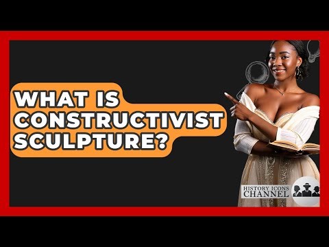 What Is Constructivist Sculpture? - History Icons Channel