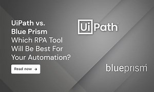 Blue Prism or UiPath? Choosing the Best RPA Tool for Your Business