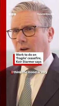 Work to do on "fragile" ceasefire, UK PM Keir Starmer says. #IranWar #BBCNews