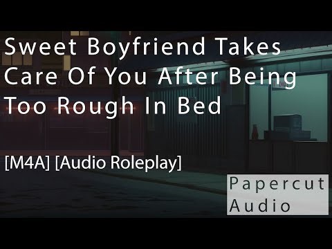 [M4A] Sweet Boyfriend Takes Care Of You After Being Too Rough In Bed [Audio Roleplay] [Aftercare]