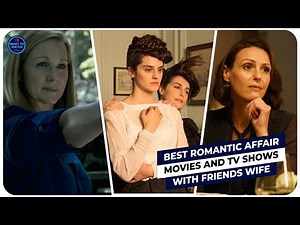 Best Romantic Affair With Friends Wife Movies And TV Shows