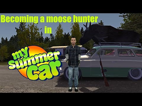 How I became a moose hunter in My Summer Car