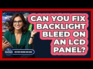Can You Fix Backlight Bleed On An LCD Panel? - NextGen Viewing and Audio