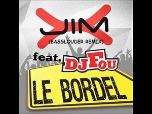 JIM X feat DJ FOU - LE BORDEL (BASSLOUDER REMIX)