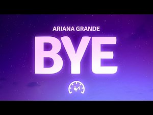 Ariana Grande - bye (Lyrics)