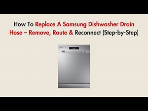 How To Replace A Samsung Dishwasher Drain Hose – Remove, Route & Reconnect (Step-by-Step)