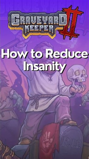 How to Reduce Insanity In Graveyard Keeper 2