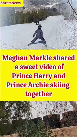 [Meghan Markle shared a sweet video of Prince Harry and Prince Archie skiing together]