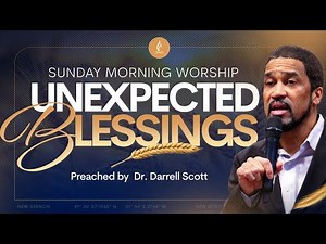 Sunday Morning Worship - "Unexpected Blessings" - Dr. Darrell Scott