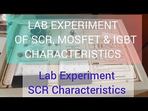 Lab Experiment of SCR Characteristics, MOSFET characteristics & IGBT characteristics