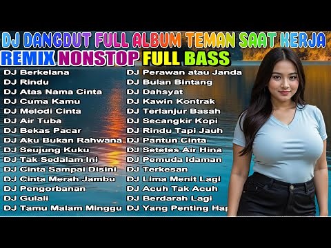 DJ DANGDUT REMIX FULL BASS NONSTOP TERBARU 2025 🚀 SEMANGAT KERJA AUTO NAIK! 🔥