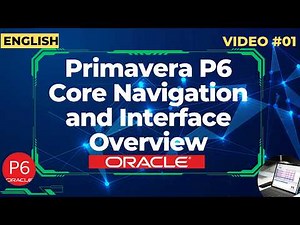 Primavera P6: Core Navigation and Interface Overview