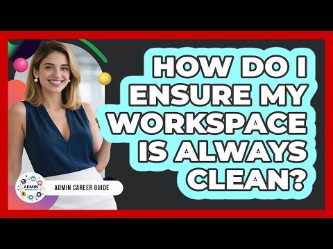 How Do I Ensure My Workspace Is Always Clean?