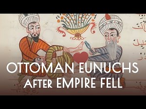 Ottoman Eunuchs: What Happened When Their Empire Crumbled?