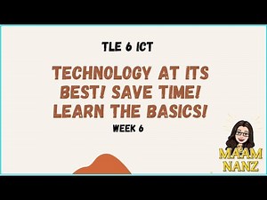 TLE 6 ICT Week 6 Q1 - Technology at Its Best! Save Time!Learn the Basics!