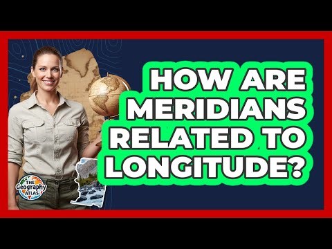 How Are Meridians Related To Longitude?