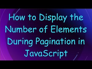 How to Display the Number of Elements During Pagination in JavaScript