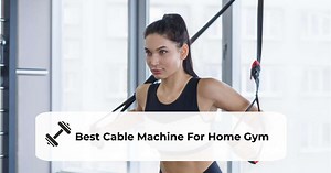 8 Best Cable Machine For Home Gym
