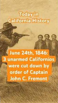 Today in California History: June 28th, 1846, 3 unarmed Californios were cut down by Fremont’s order