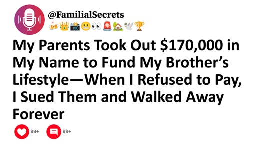 My Parents Took Out $170,000 in My Name to Fund My Brother’s Lifestyle—When I Refused to Pay, I Sued Them and Walked Away Forever ------------------------------------------- "Familial Secrets" uncovers the most gripping and emotional stories of betrayal, lies, and fractured trust within families. Each day, we reveal the hidden truths behind relationships that should be rooted in love—but instead spiral into cheating, deception, and intense drama. From shocking confessions to heartbreaking revela