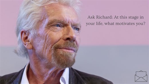 Ask Richard: At this stage in your life, what motivates you?