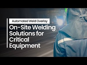 Automated Weld Overlay, On-Site Welding Solutions for Critical Equipment Integrity