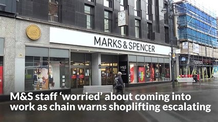 M&S staff 'worried' about coming into work as chain warns shoplifting escalating